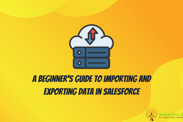 A Beginner's Guide to Importing and Exporting Data in Salesforce