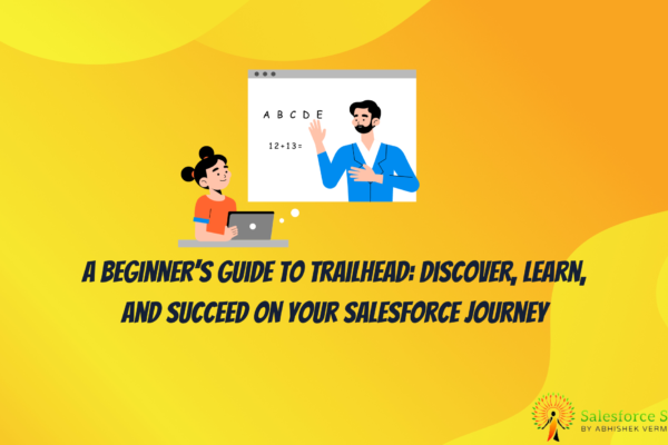 A Beginner’s Guide to Trailhead: Discover, Learn, and Succeed on Your Salesforce Journey