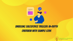 Unveiling Salesforce Trigger: In-depth Overview with Sample Code