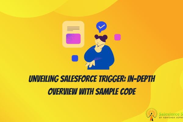 Unveiling Salesforce Trigger: In-depth Overview with Sample Code