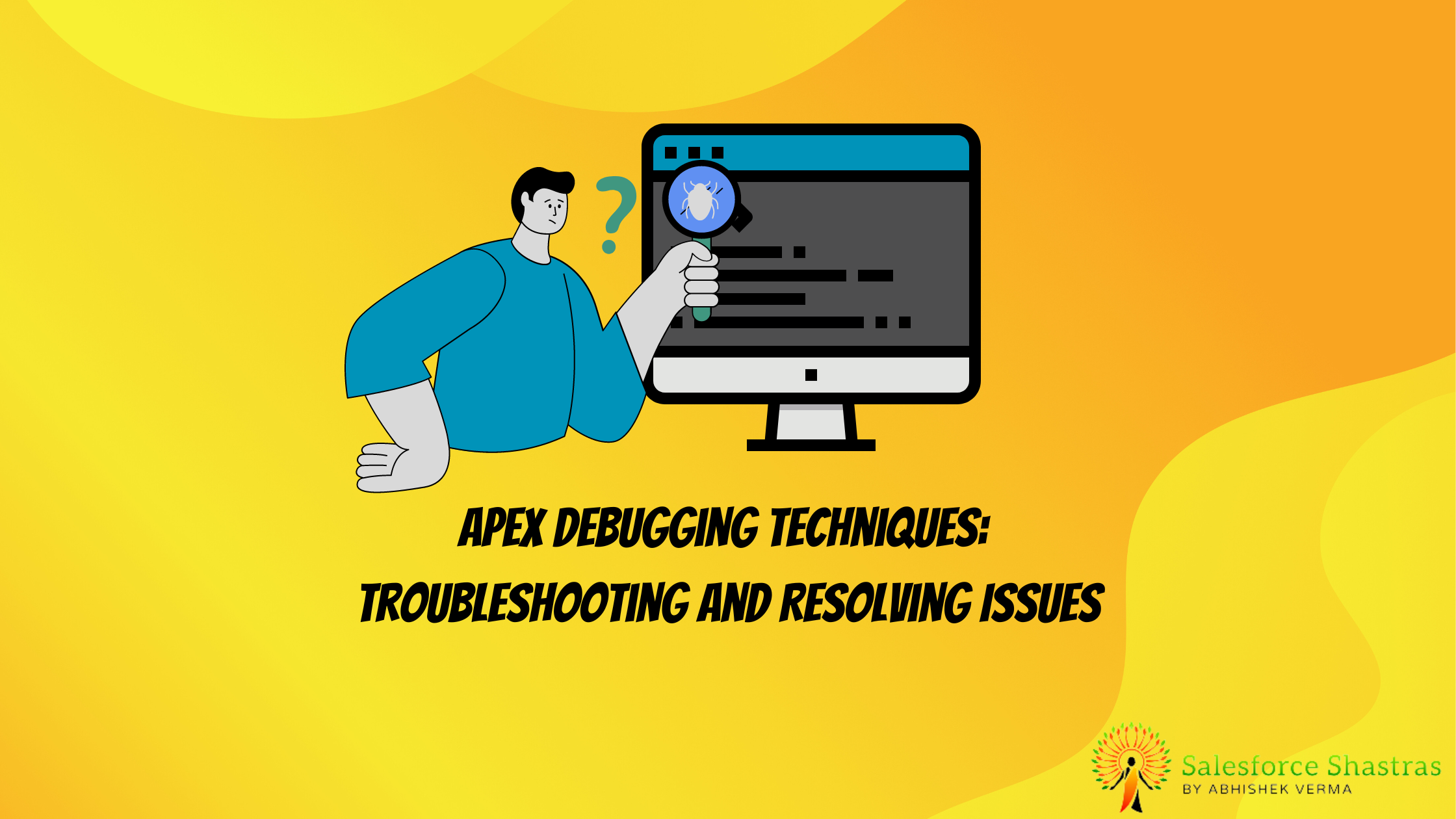 Apex Debugging Techniques: Troubleshooting and Resolving Issues