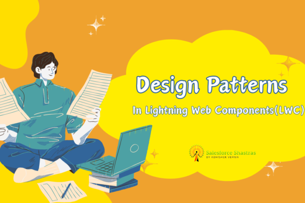 Design Patterns in Lightning Web Components(LWC) Salesforce Shastras