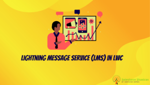 Lightning Message Service (LMS) in LWC - Salesforce Shastras