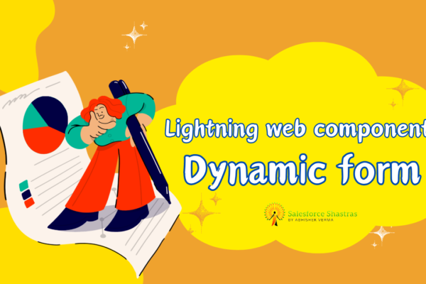 Lightning web component Dynamic Form Salesforce Shastras