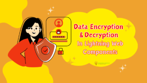 Implementing Custom Data Encryption and Decryption in Lightning Web Components Salesforce Shastras (1)