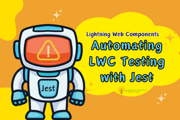 Lightning Web Components Automating LWC Testing with Jest Salesforce Shastras