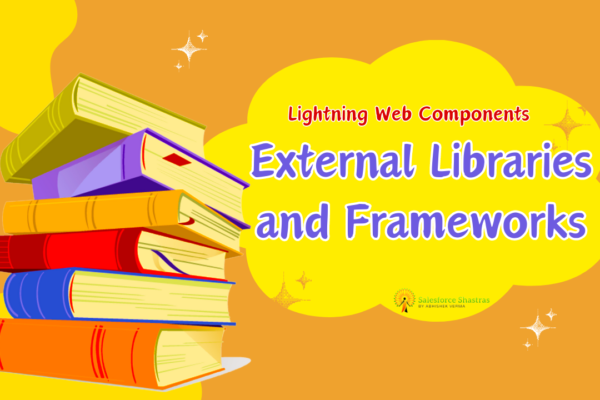 Lightning Web Components External Libraries and Frameworks Salesforce Shastras