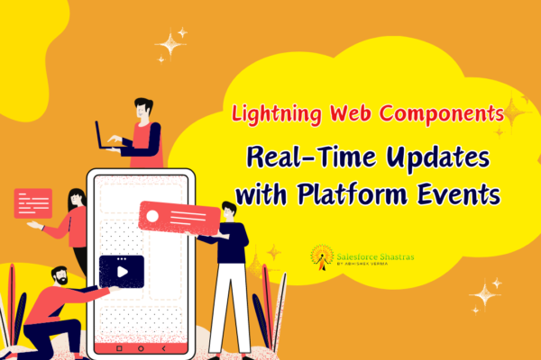 Lightning Web Components Real-Time Updates with Platform Events Salesforce Shastras