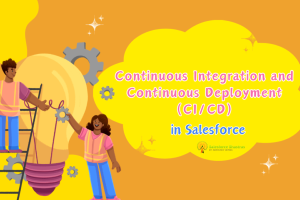 Continuous Integration and Continuous Deployment (CICD) in Salesforce Salesforce Shastras