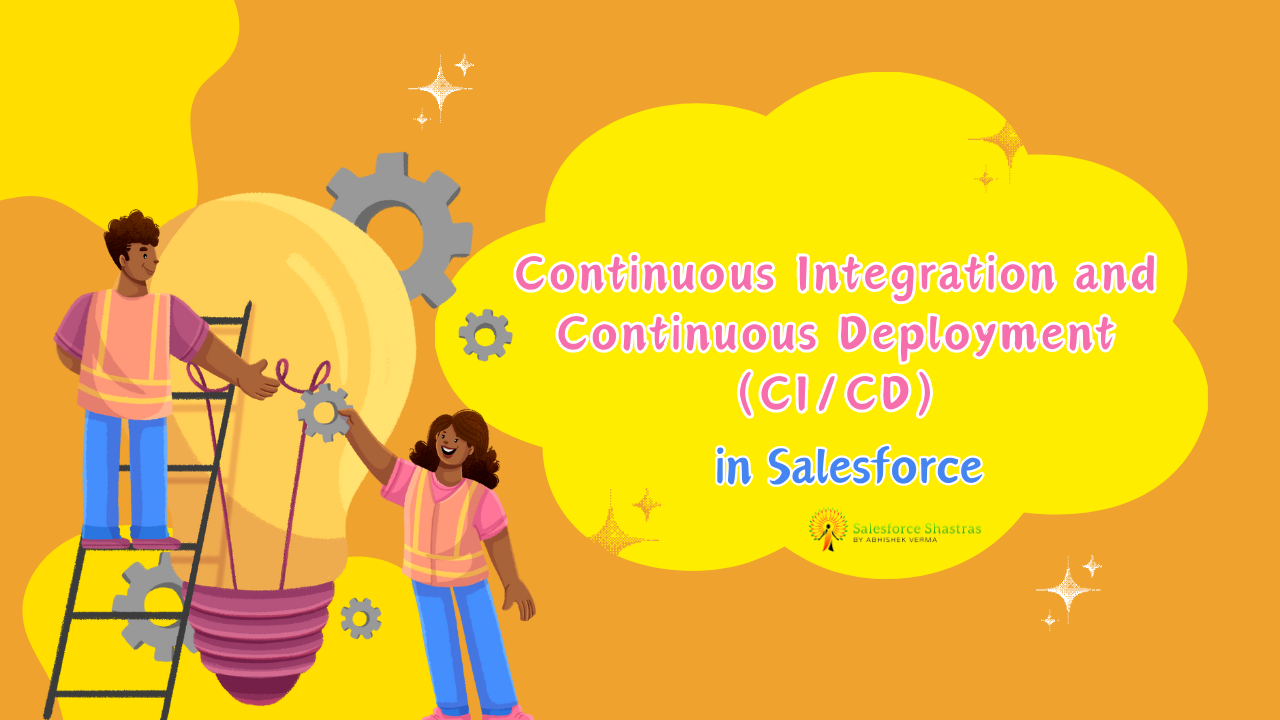 Continuous Integration and Continuous Deployment (CICD) in Salesforce Salesforce Shastras