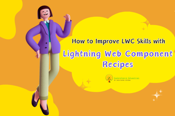 How to Improve LWC Skills with Lightning Recipes Salesforce Shastras