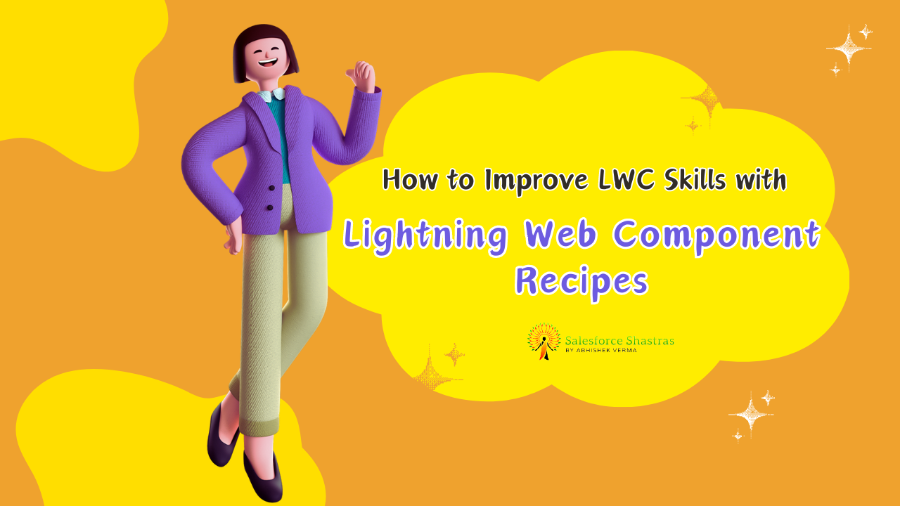How to Improve LWC Skills with Lightning Recipes Salesforce Shastras