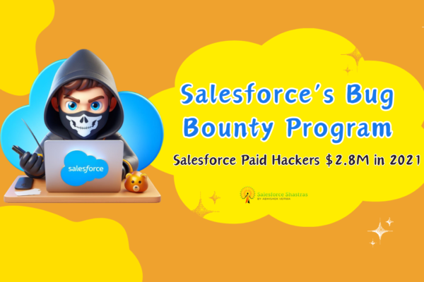 Salesforce’s Bug Bounty Program Salesforce Shastras
