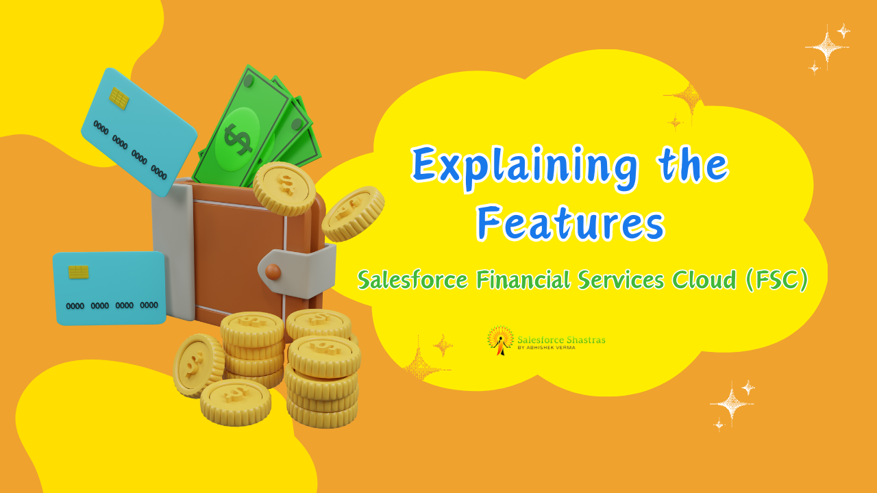 Explaining the Features of Salesforce Financial Services Cloud (FSC) Salesforce Shastras