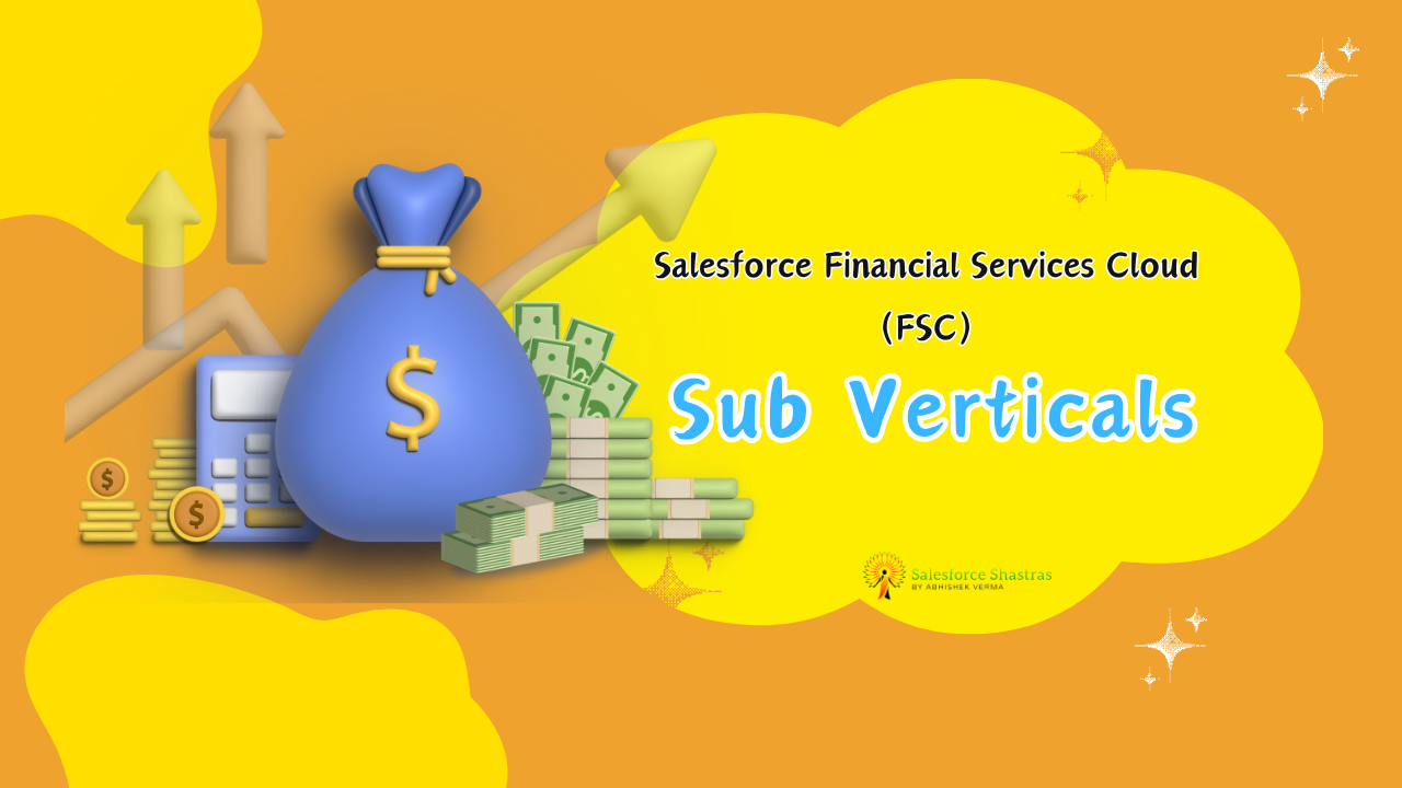 Sub Verticals of Financial Services Cloud (FSC) Salesforce Shastras
