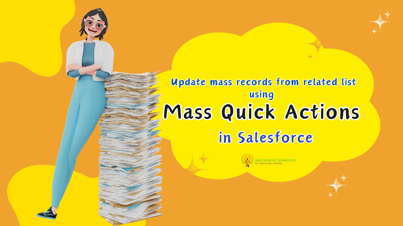 Mass Quick Actions in Salesforce A Step-by-Step Guide Salesforce Shastras