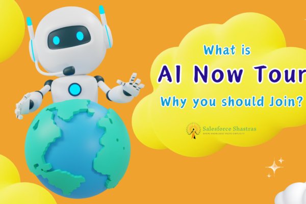 What is AI Now Tour Why you should Join Salesforce Shastras