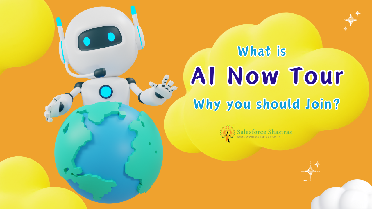 What is AI Now Tour Why you should Join Salesforce Shastras
