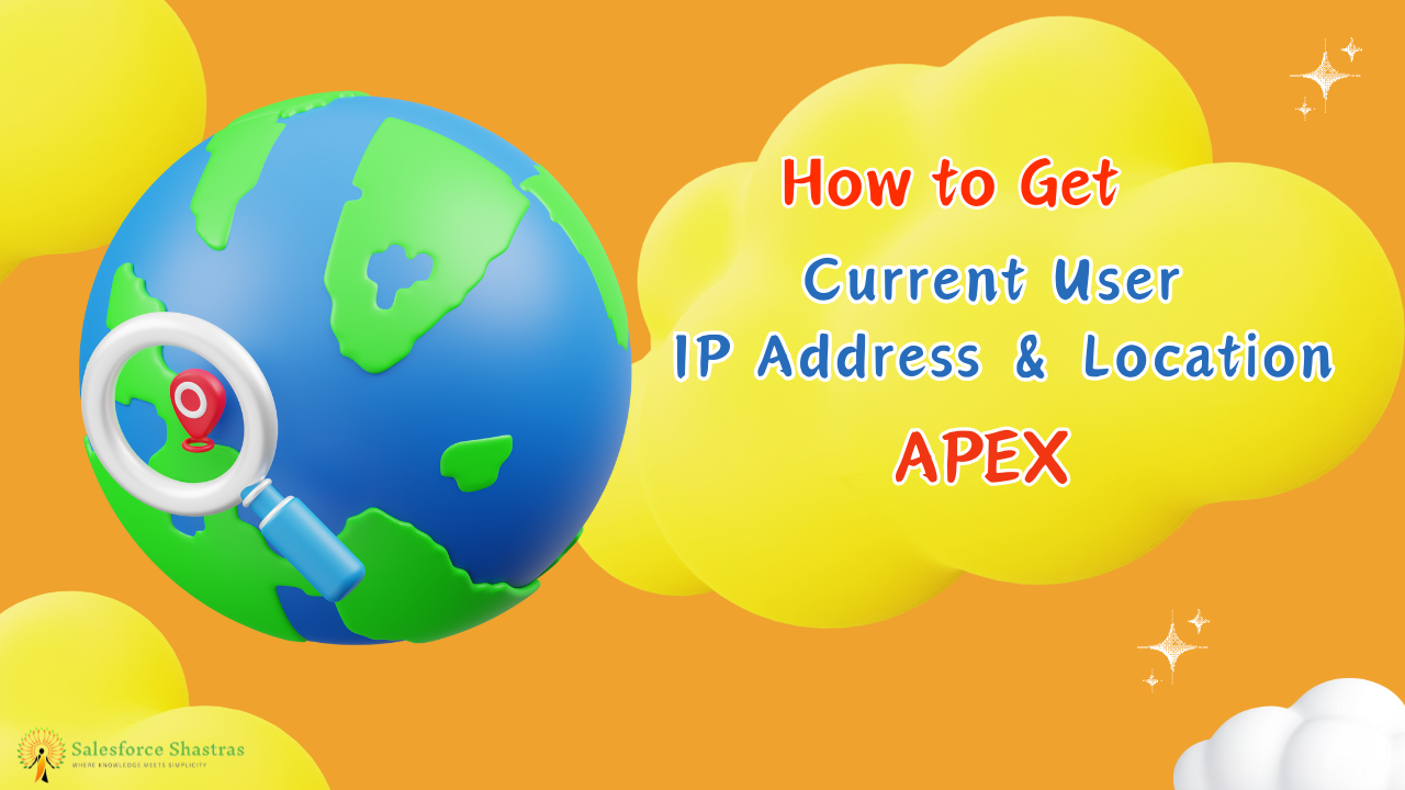 How to get Current User IP Address and Location Using Apex Salesforce Shastras