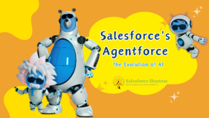 The Evolution of AI with Salesforce's Agentforce Salesforce Shastras