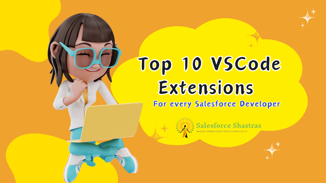 Top 10 VSCode Extensions For every Salesforce Developer Salesforce Shastras