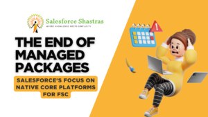 Salesforce FSC: Transitioning from Managed Packages to Core