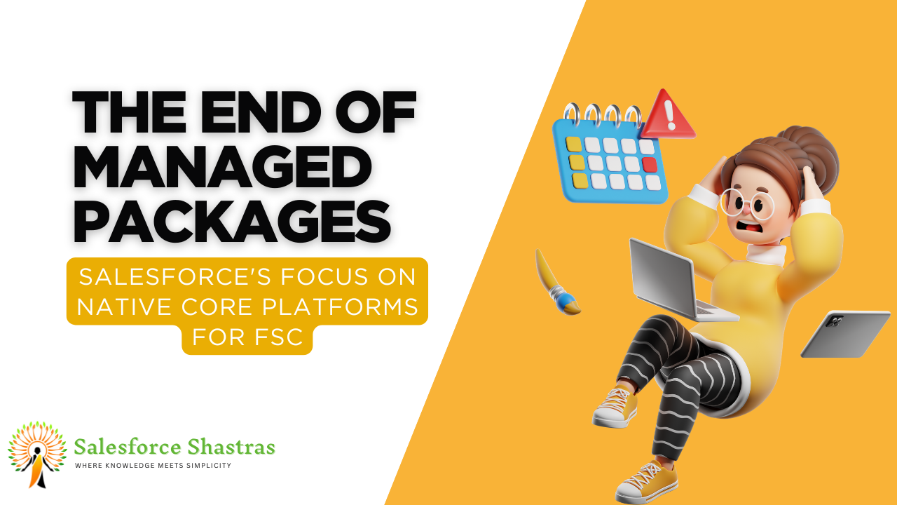 The End of Managed Packages - Salesforce Financial Service Cloud (FSC)